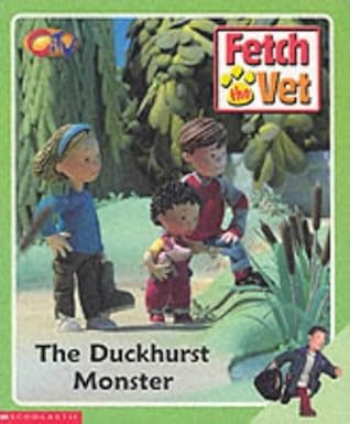 The Duckhurst Monster (Fetch the Vet )