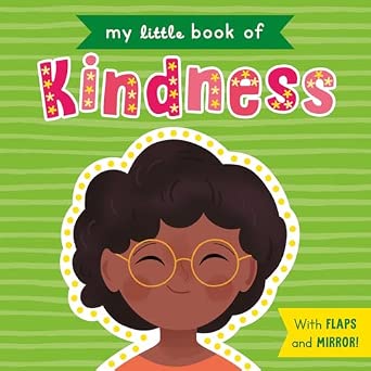 My Little Book Of Big: Kindness - With Flaps and Mirror!