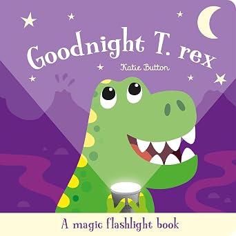 Goodnight T. rex: A Magical Flashlight Book