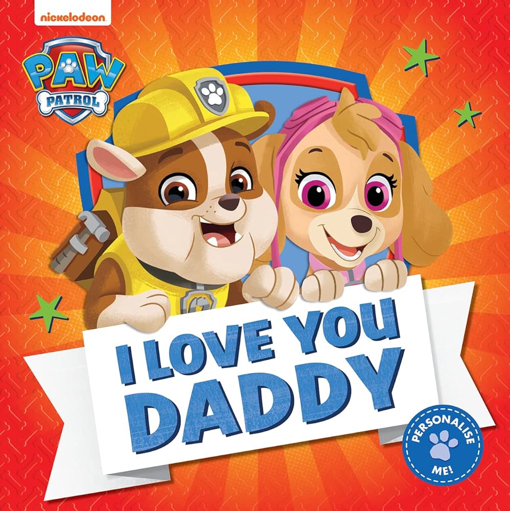 Nickelodeon - Paw Patrol - I Love You Daddy