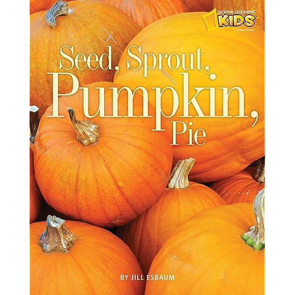 NATIONAL GEOGRAPHIC KIDS - Seed, Sprout, Pumpkin, Pie