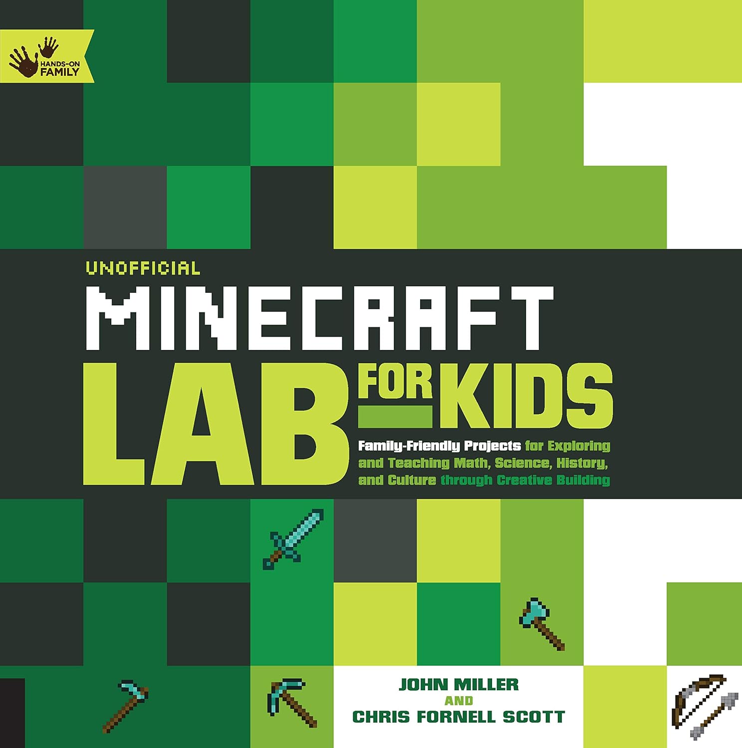 Unofficial Minecraft For Kids: Family-Friendly Projects For Exploring And Teaching Math, Science, History, and Culture Through Creative Building