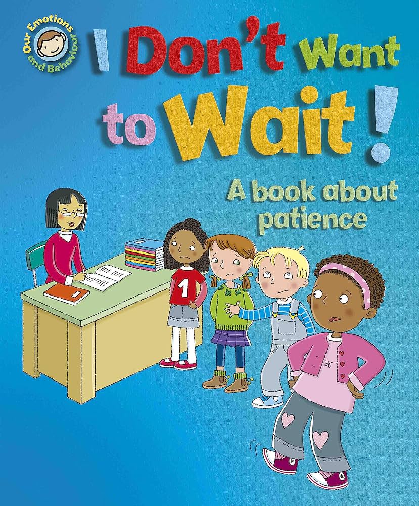 Our Emotions and Behaviour: I Don't Want to Wait! A Book  About Patience - عواطفنا وسلوكنا: لا أريد الانتظار! كتاب في الصبر