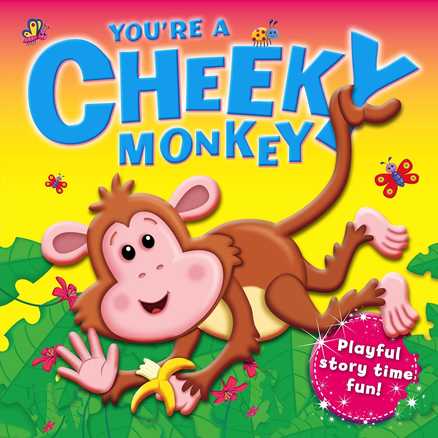You're a Cheeky Monkey