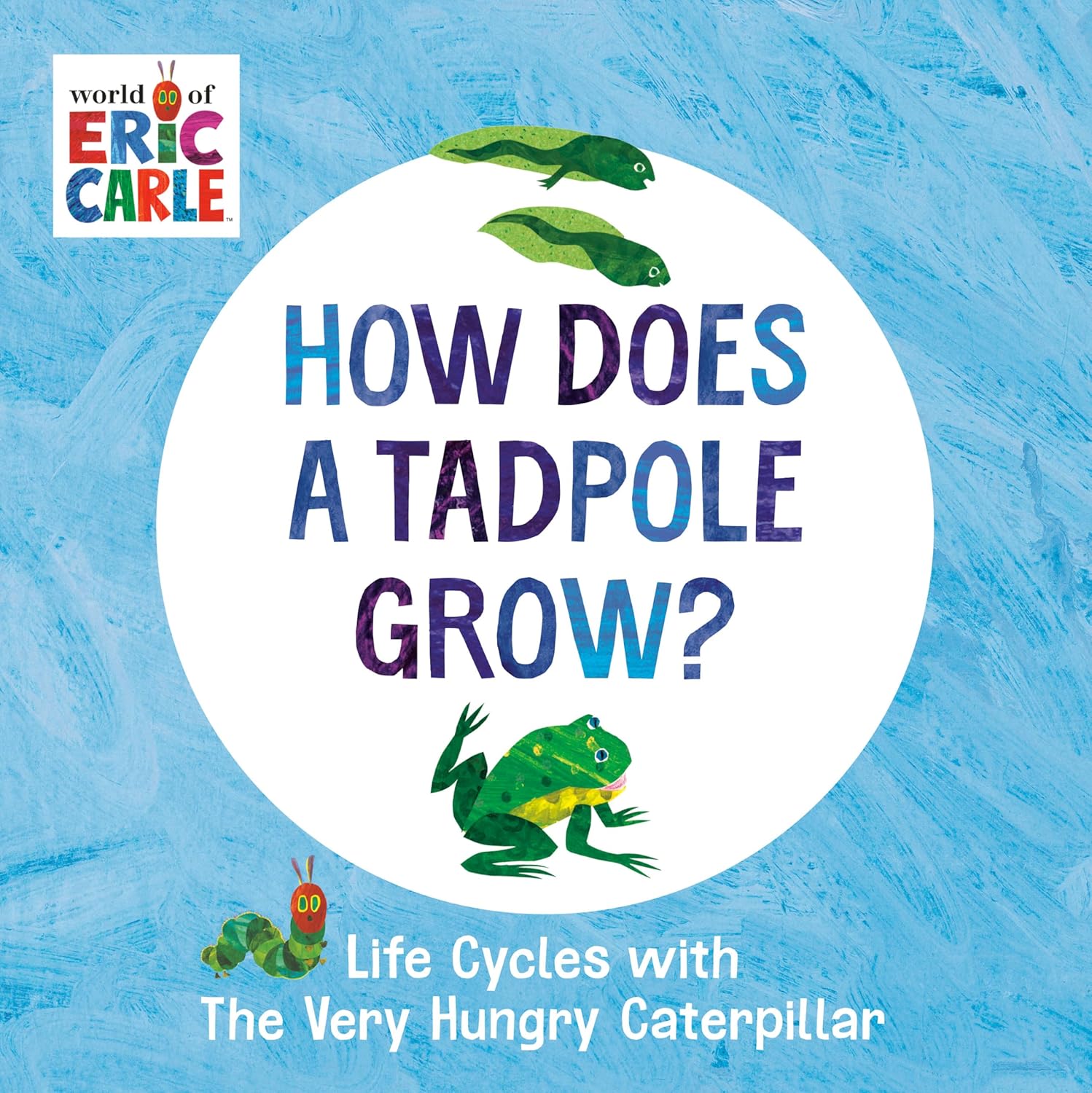 Eric Carle: How Does A Tadpole Grow? - Life Cycles with The Very Hungry Caterpillar - Board Book - إريك كارل: كيف ينمو الشرغوف؟ - دورات الحياة مع اليرقة الجائعة جدًا - كتاب مقوى