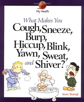 What Makes You Cough, Sneeze, Burp, Hiccup, Blink, Yawn, Sweat, and Shiver?