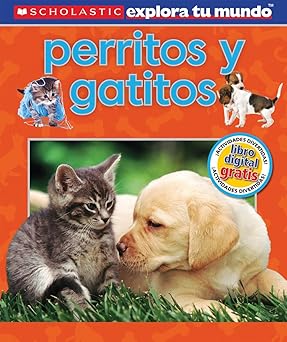 Scholastic - Explora Tu Mundo - Perritos y gatitos - Puppies and Kittens - Scholastic - اكتشف عالمك - Perretos y Gatitos - الجراء والقطط الصغيرة