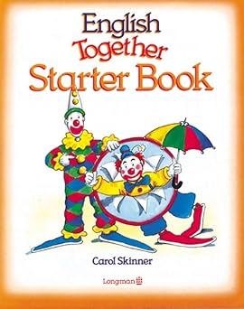 English Together: Starter Level Pupils' Book - English Together: كتاب التلميذ للمستوى التمهيدي