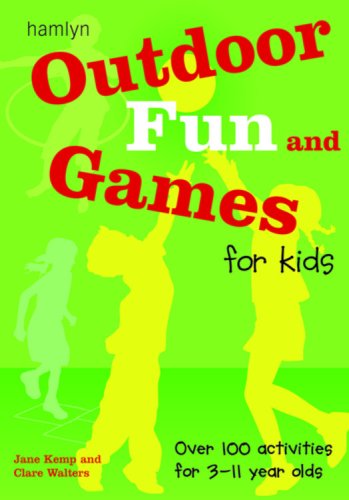 Outdoor Fun and Games for Kids - Over 100 activities for 3-11 year olds