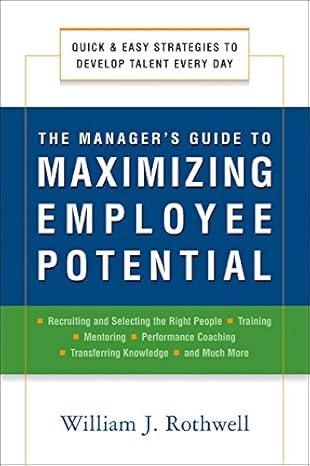The Manager's Guide to Maximizing Employee Potential: Quick and Easy Strategies to Develop Talent Every Day
