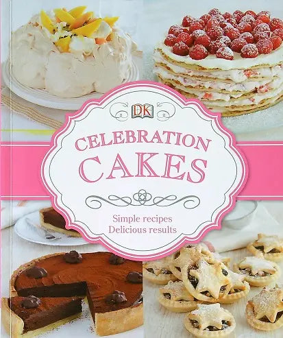 DK - Celebration Cakes: Simple Recipes Delicious Results - المرأة الأسترالية الأسبوعية – الكعك