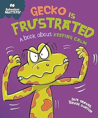Behaviour Matters!: Gecko is Frustrated - A Book About Keeping Calm - السلوك مهم!: جيكو محبط - كتاب عن الحفاظ على الهدوء