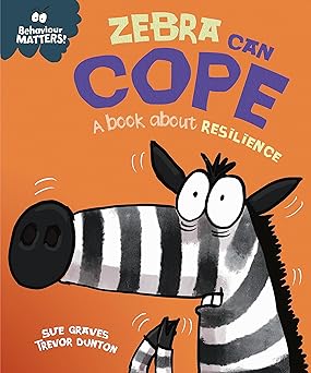 Behaviour Matters!: Zebra Can Cope - A Book About Resilience - سلوكيات تهمك!: حمار وحشي يستطيع التأقلم - كتاب عن المرونة