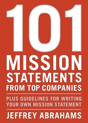 101 Mission Statements from Top Companies: Plus Guidelines for Writing Your Own Mission Statement - 101 رسالة تعريفية لأكبر الشركات: بالإضافة إلى إرشادات لكتابة رسالتك التعريفية الخاصة