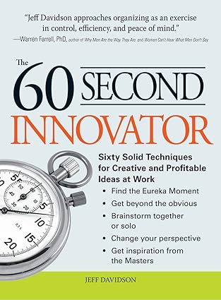 The 60 Second Innovator: Sixty Solid Techniques for Creative and Profitable Ideas at Work