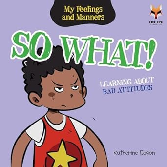 Feelings and Manners - So What! Learning About Bad Attitudes - المشاعر والسلوكيات - وماذا بعد! تعلّم عن السلوكيات السيئة
