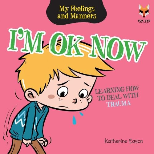 Feelings and Manners -   I'm Ok Now - Learning How To Deal With Trauma - المشاعر والسلوكيات - أنا بخير الآن - تعلم كيفية التعامل مع الصدمة
