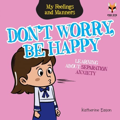 Feelings and Manners - Don’t Worry, Be Happy – Learning about Separation Anxiety - المشاعر والسلوكيات - لا تقلق، كن سعيدًا – تعلّم حول قلق الانفصال