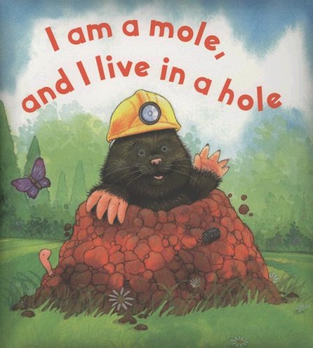 I am a Mole and I live in a Hole