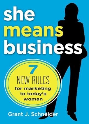 She Means Business: 7 New Rules for Marketing to Today's Woman - هي تعني أعمالاً: 7 قواعد جديدة للتسويق للمرأة اليوم
