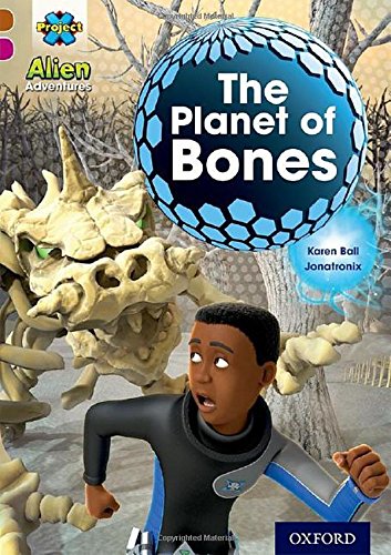 Project X Alien Adventures - The Planet of Bones Oxford Level 10 - مشروع X: مغامرات الكائنات الفضائية - كوكب العظام (أكسفورد، المستوى 10)