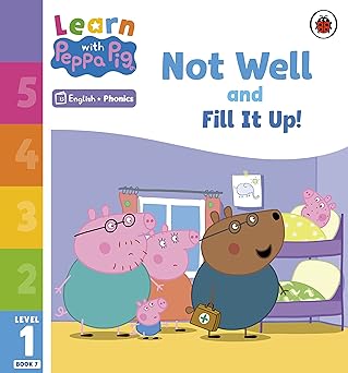 Learn with Peppa Pig Phonics Level 1 Book 7 – Not Well and Fill it Up! - تعلّم مع بيبا بيج الصوتيات المستوى 1 الكتاب 7 - لستُ بخير واملأه!