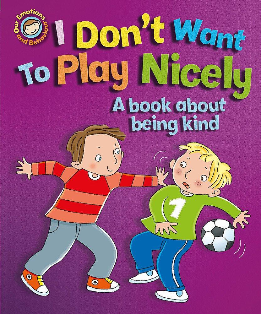 Our Emotions and Behaviour: I Don't Want to Play Nicely A book about being kind - Spectrawide Bookstore