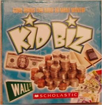 Cool Ways For Kids To Make Money! - KID BIZ - Spectrawide Bookstore