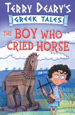 Terry Deary's Greek Tales - The Boy Who Cried Horse - Spectrawide Bookstore