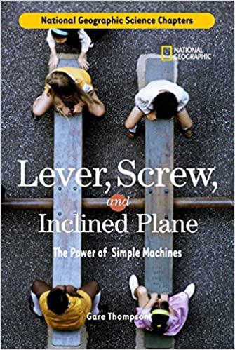 Lever, Screw, and Inclined Plane: The Power of Simple Machines (National Geographic Science Chapters - Spectrawide Bookstore