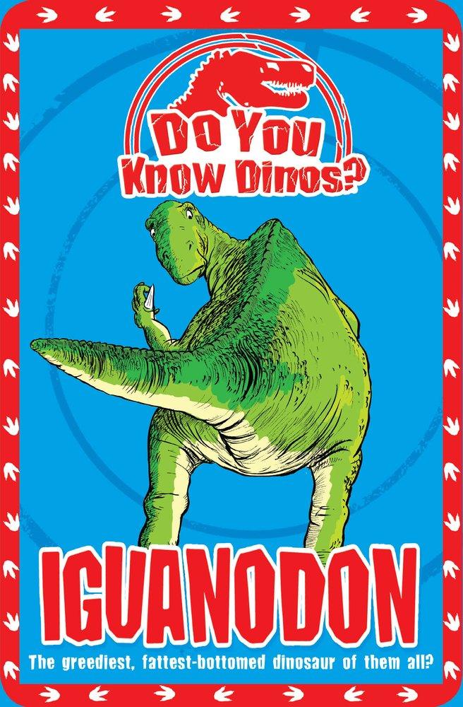Do You Know Dinos? Iguanodon - The Greediest, Fattest-bottomed Dinosaur of them all? - Spectrawide Bookstore
