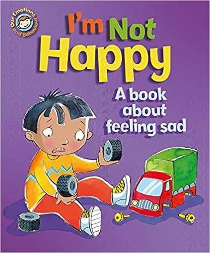 Our Emotions and Behaviour: I'm Not Happy - A book about feeling Sad - Spectrawide Bookstore