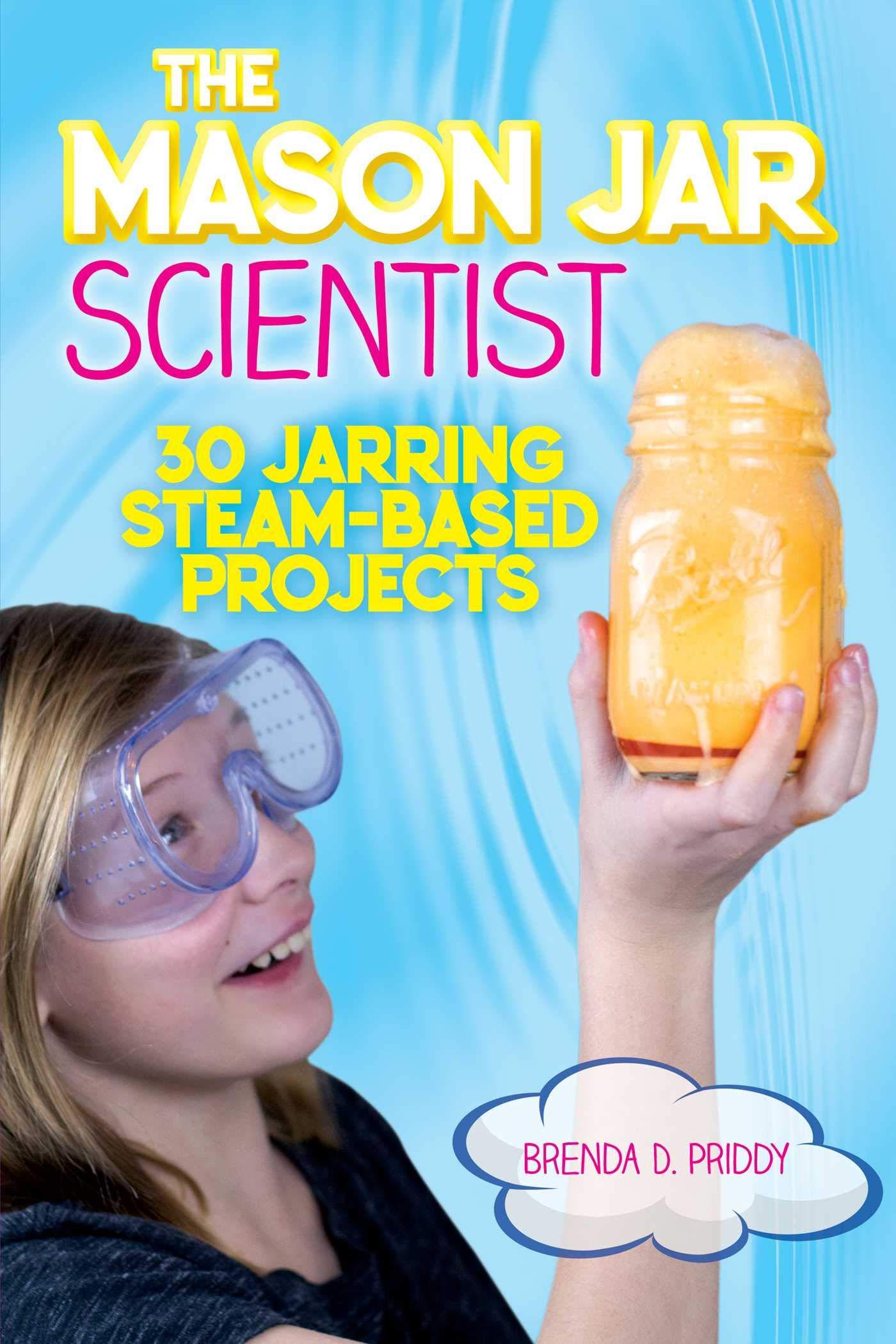 The Mason Jar Scientist - 30 Jarring STEAM-Based Projects - Spectrawide Bookstore