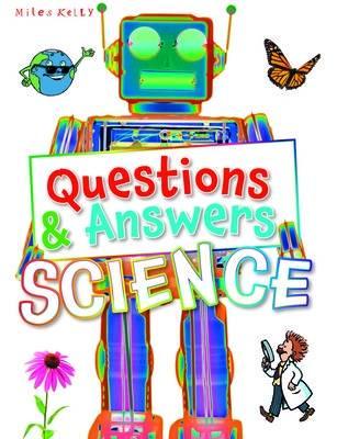 Miles Kelly - QUESTIONS & ANSWERS SCIENCE - Spectrawide Bookstore