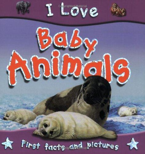 I Love Baby Animals First facts and Pictures- Miles Kelly - Spectrawide Bookstore