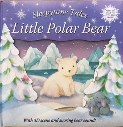 Sleepytime Tales Little Polar Bear (With 3D Scene and Snoring Bear Sound) - Spectrawide Bookstore