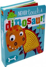 Never Touch a Dinosaur - Touch and Feel Board Book - Spectrawide Bookstore